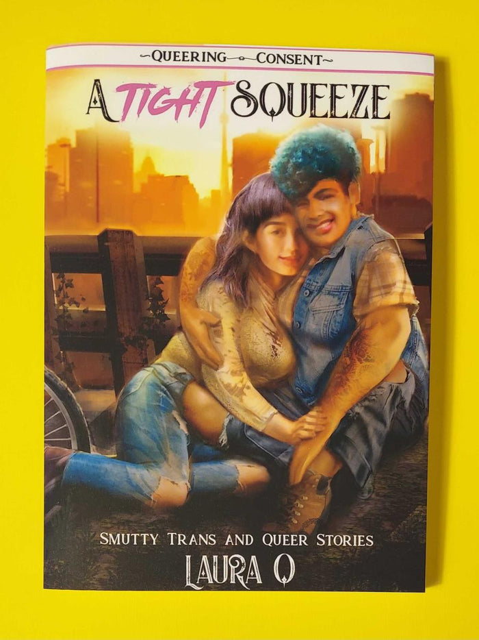 A Tight Squeeze: Smutty Trans and Queer Stories (Queering Consent) by Laura Q