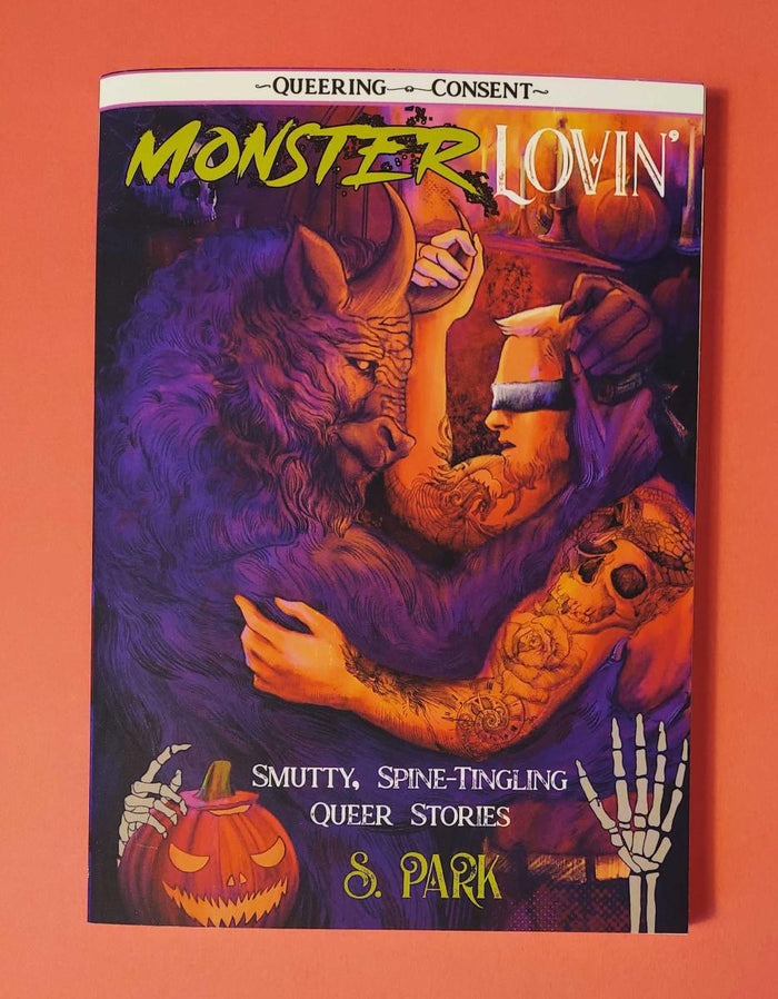 Monster Lovin': Smutty, Spine-Tingling Queer Stories (Queering Consent) by S. Park