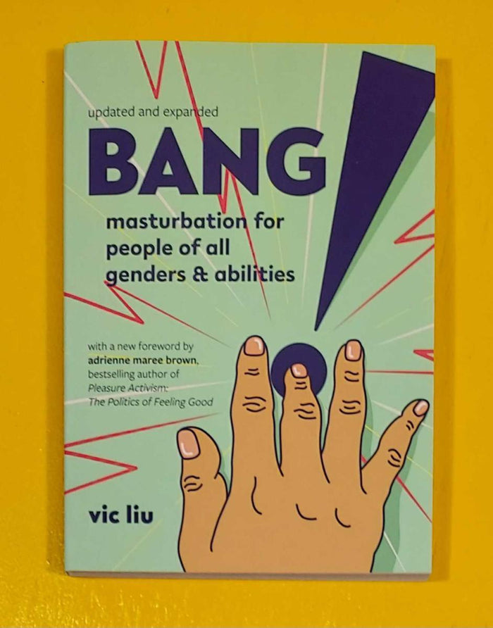 Bang!: Masturbation for People of All Genders and Abilities by Vic Liu