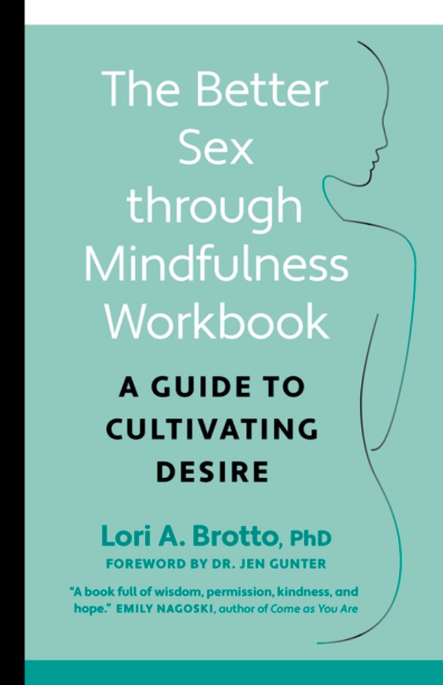 Better Sex Through Mindfulness Workbook: A Guide to Cultivating Desire by Lori A. Brotto and Dr. Jen Gunter