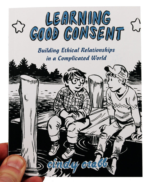 Learning Good Consent: Building Ethical Relationships in a Complicated World by Cindy Crabb