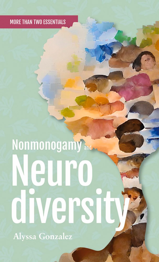 Nonmonogamy and Neurodiversity: A More Than Two Essentials Guide by Alyssa Gonzalez