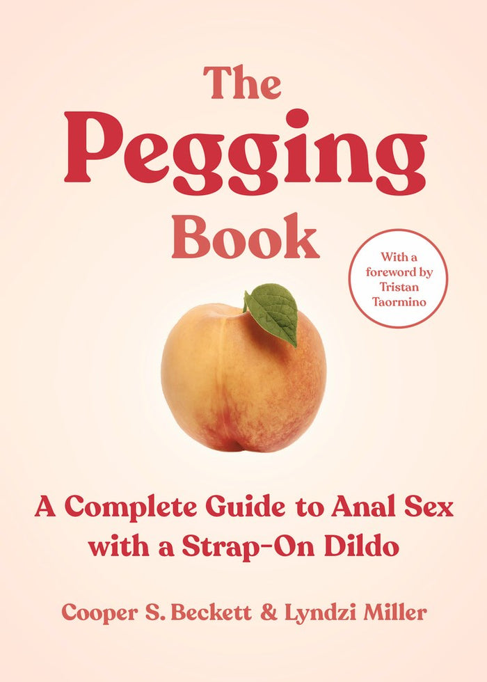 Pegging Book: A Complete Guide to Anal Sex with a Strap-On Dildo by Lyndzi Miller Cooper S. Beckett and Lyndzi Miller