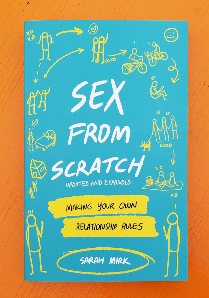 Sex From Scratch: Making Your Own Relationship Rules by Shay Sarah Mirk