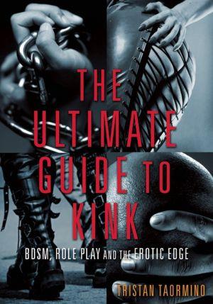 The Ultimate Guide to Kink, edited by Tristan Taormino Books & Games > Instructional Books Frisky Business Boutique 